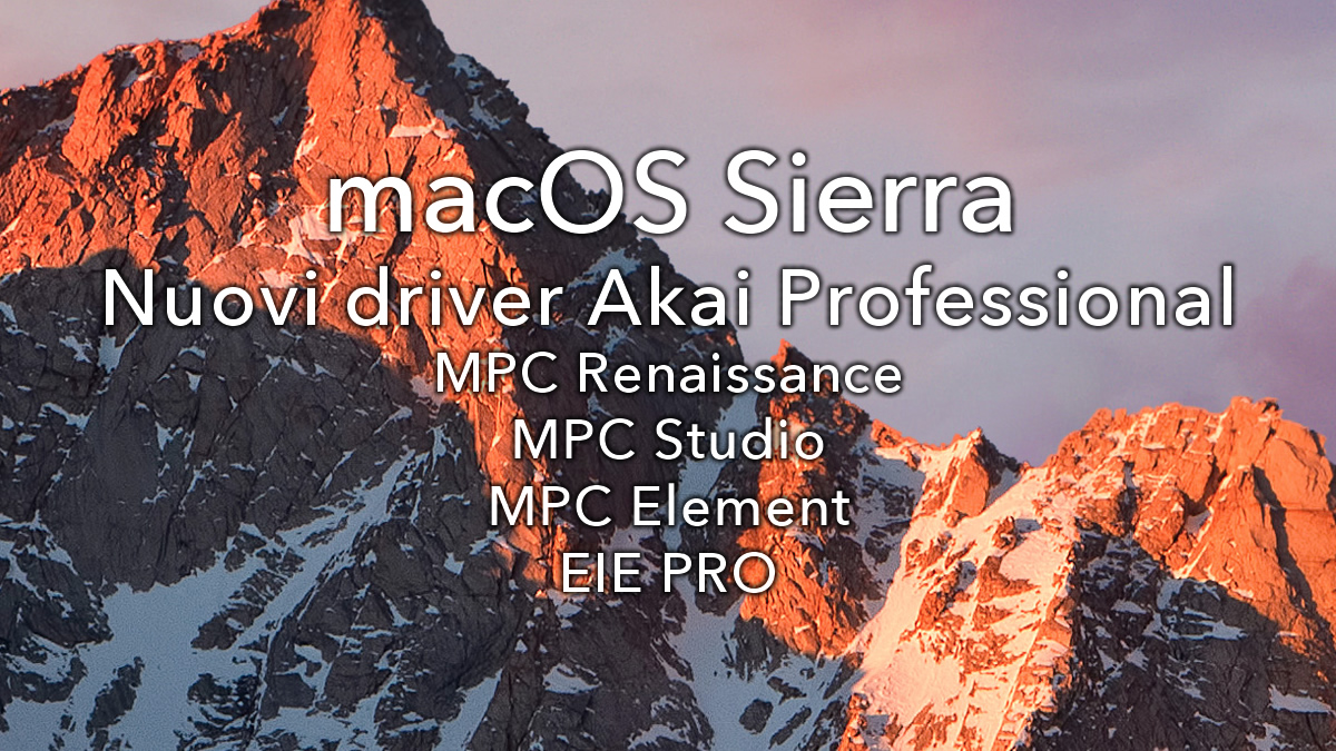 Akai Professional MacOS Sierra Driver per EIE PRO, MPC STUDIO, MPC Renaissance e MPC Element
